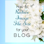 How To Reduce Image File Sizes for Your Blog