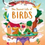 The Secret Life of Birds: Fabulous Non-Fiction for Kids